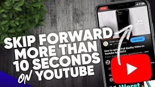 How do you skip forward more than 10 seconds on YouTube