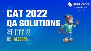 CAT 2022 -  Slot 2 - QA 2 - Algebra by GradSquare Mentor Mr. Richard Raj