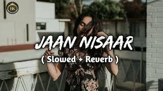 Jaan nisaar slowed and Reverb song || Arijit Singh slowed and Reverb song || sad songs || viral song