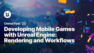 Developing Mobile Games with Unreal Engine: Rendering and Workflows | Unreal Fest 2023