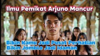 Ilmu Pemikat Arjuno Mancur || Ritual Bikin Kamu Jadi Pusat Perhatian, Bikin Jomblo Jadi Idaman