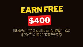 Earn Free $400 USDT Token in 5 Minutes (Payment Proof)