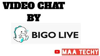 bigo live video chat app for mobile by maa techy