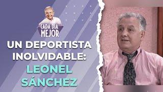 UN DEPORTISTA INOLVIDABLE: Leonel Sánchez | Cap 148 | CADA DÍA MEJOR TV (2023)