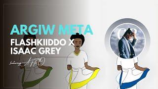 Flashkiiddo - Argiw Meta | አርጊው መታ (Isaac Grey Remix)