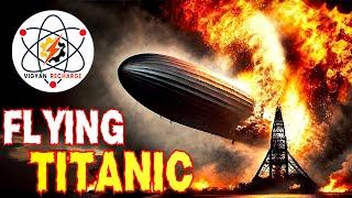 Why Flying Titanic Fails? | Hindenburg