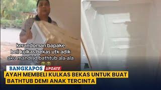 Ayah Membeli Kulkas Bekas untuk Buat Bathtub demi Anak Tercinta