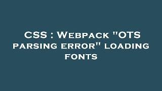 CSS : Webpack "OTS parsing error" loading fonts