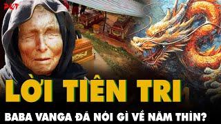 NĂM THÌN LŨ LỤT vời LỜI TIÊN TRI KHỦNG KHIẾP của bà Baba Vanga, có ĐẠI HỌA NÀO sẽ giáng xuống 2024?