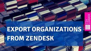 Export Organizations from Zendesk