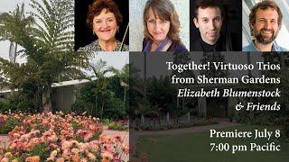 Elizabeth Blumenstock & Friends: Together! Virtuoso Trios from Sherman Gardens