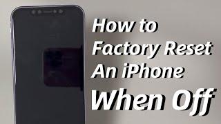 How to Factory Reset an iPhone When It’s Turned Off - 3 Methods