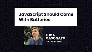 Javascript Should Come With Batteries - Luca Casonato, React Day Berlin 2023