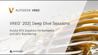 VRED Deep Dive Session 07 -  Nvidia RTX Graphics Performance and GPU Raytracing