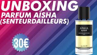 UNBOXING | PARFUM AÏSHA DES PARFUMS D’IGOR (SENTEURDAILLEURS / TUCMOGGO)