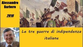 Le tre guerre di indipendenza italiane - di Alessandro Barbero [2016]