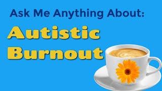 Ask Me Anything about Autistic Burnout