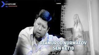 Otamurod Nurmatov  - Sen ketib | Отамурод Нурматов  - Сен кетиб