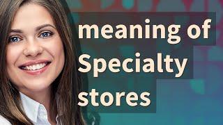 Specialty stores | meaning of Specialty stores