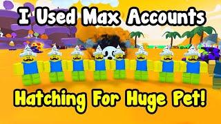 I Used Max Accounts To Hatch For Huge Pet In Pets Go!