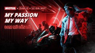 OFFICIAL MV | ĐAM MÊ DẪN LỐI | MOTUL X DABLO X LE GIA HUY #MYPASSIONMYWAY