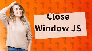 How to close a window on button click in javascript?