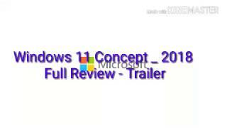 Windows 11 Concept _ 2018 Full Review - Trailer