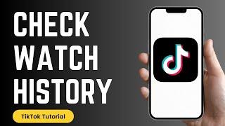 How to Check TikTok Watch History