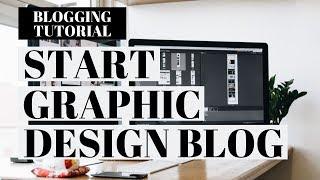 How To Start A Graphic Design Blog | Graphic Design Blogging Tutorial