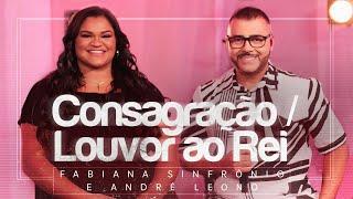 Fabiana Sinfrônio e André Leono | Consagração / Louvor ao Rei (Ao Vivo) #MKNetwork