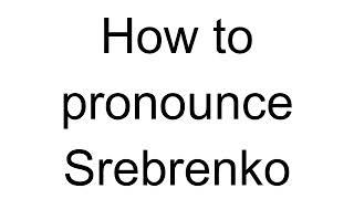 How to Pronounce Srebrenko (Bosnian)