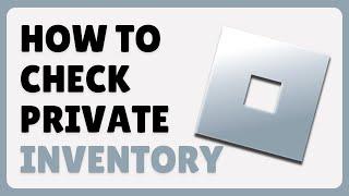 How To View Private Inventory In Roblox (2024)