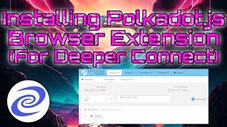 Installing Polkadot.js Extension to use the Deeper Main Net
