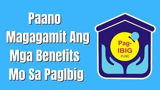 Paano Magagamit Ang Mga Benefits Mo Sa PagIbig