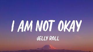 Jelly Roll - I Am Not Okay (Lyrics)