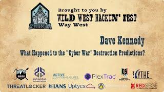 What Happened to the “Cyber War” Destruction Predictions? | Dave Kennedy | WWHF San Diego 2022