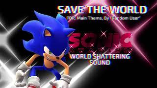 Sonic Atavism - "Save the World!" By: Random User. (World Shattering Sound)