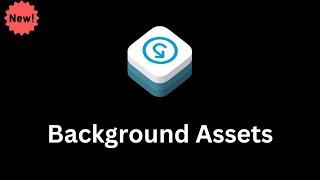 Meet the BackgroundAssets Framework (iOS 16.1) – New 2022