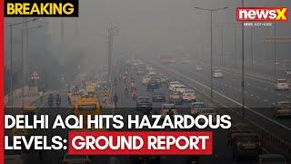 Delhi AQI Reaches To Hazardous Mark | Ground Report From Delhi & NCR | NewsX