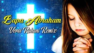 Bapa Abraham ( Versi Rohani Remix ) Terbaru With Lyrics