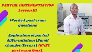 KNEC past paper worked questions -  Application of partial differentiation small changes or error