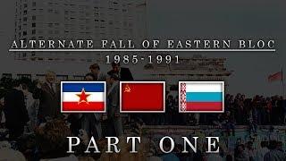 Alternate Fall of Eastern Bloc: Part One "The Fall of Communist Regime in Europe" (1985-1991)