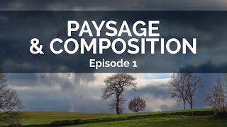 Paysage et composition - Épisode 1