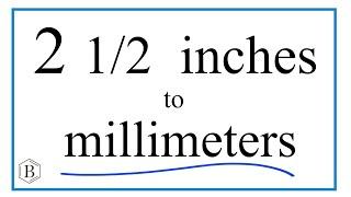 Convert 2 1/2 Inches to Millimeters