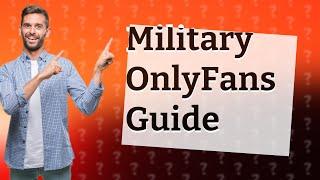 Can you do OnlyFans if you're in the military?