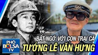 Con trai cả ít người biết của Tướng Lê Văn Hưng và tâm tư về Cộng đồng VN: Xáo trộn như nồi cháo heo