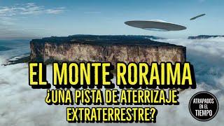 Los Misterios del monte Roraima | ¿Pista de aterrizaje extraterrestre?