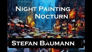 Stefan Baumann, on Plein Air,  Nocturn Impressionist Night Painting