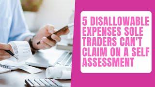 5 disallowable expenses sole traders can't claim on a Self Assessment tax return