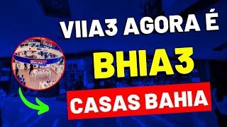 O QUE ACONTECEU COM VIIA3? VIIA3 AGORA É BHIA3!!!